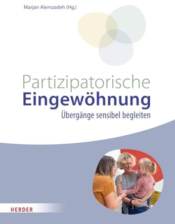 Partizipatorische Eingewöhnung: Übergänge sensibel begleiten.