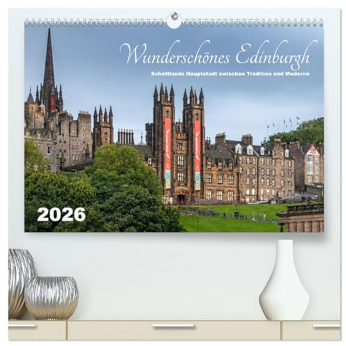 Wunderschönes Edinburgh (hochwertiger Premium Wandkalender 2026 DIN A2 quer), Kunstdruck in Hochglanz: Stadtkalender mit historischen und modernen Ansichten von Edinburgh (CALVENDO Orte)