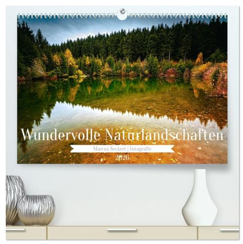 Wundervolle Naturlandschaften (hochwertiger Premium Wandkalender 2026 DIN A2 quer), Kunstdruck in Hochglanz: Die einzigartige Natur mit ihre vielfältigen Landschaften (CALVENDO Natur)