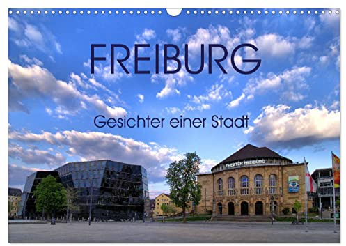 Freiburg - Gesichter einer Stadt (Wandkalender 2026 DIN A3 quer), CALVENDO Monatskalender: Charakteristische Stadtansichten von Freiburg im Breisgau aus Geschichte und Gegenwart. (CALVENDO Orte)