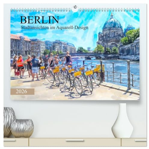 Berlin - Stadtansichten im Aquarell-Design (hochwertiger Premium Wandkalender 2026 DIN A2 quer), Kunstdruck in Hochglanz: Kunstansichten der Sehenswürdigekeiten von Berlin (CALVENDO Orte)