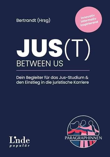 JUS(t) between us: Dein Begleiter für das Jus-Studium & den Einstieg in die juristische Karriere (Ausgabe Österreich)
