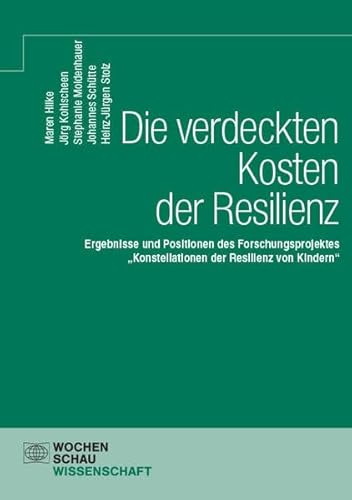 Die verdeckten Kosten der Resilienz: Ergebnisse und Positionen des Forschungsprojektes „Konstellationen der Resilienz von Kindern“ (Wochenschau Wissenschaft)
