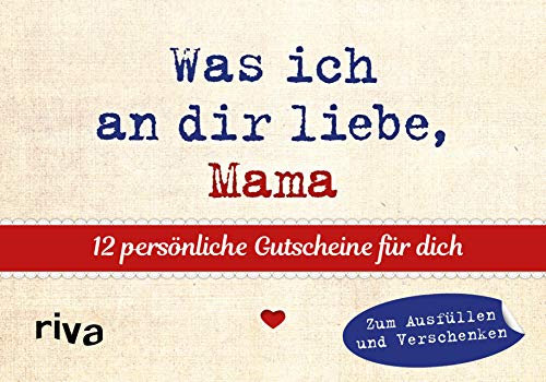 Was ich an dir liebe, Mama – 12 persönliche Gutscheine für dich: Zum Ausfüllen und Verschenken