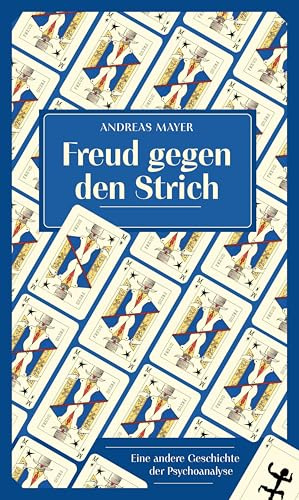 Freud gegen den Strich: Eine andere Geschichte der Psychoanalyse