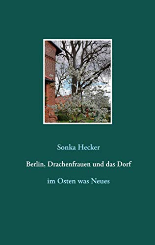 Berlin, Drachenfrauen und das Dorf: im Osten was Neues