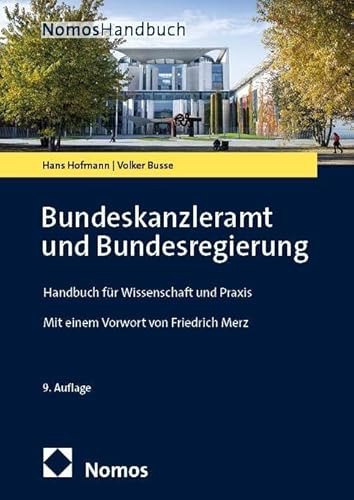Bundeskanzleramt und Bundesregierung: Handbuch für Wissenschaft und Praxis (NomosHandbuch | NomosHandbook)