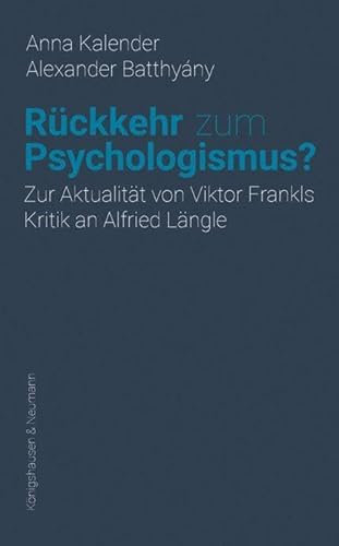 Rückkehr zum Psychologismus?: Zur Aktualität von Viktor Frankls Kritik an Alfried Längle