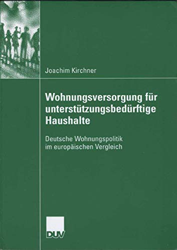 Wohnungsversorgung für Unterstützungsbedürftige Haushalte: Deutsche Wohnungspolitik im Europäischen Vergleich (German Edition)