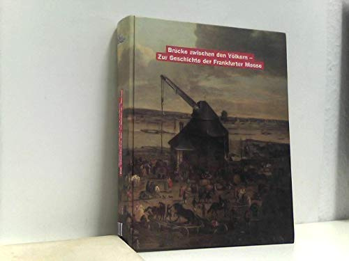 Brücke zwischen den Völkern - Zur Geschichte der Frankfurter Messe. Band 3: Ausstellung zur Geschichte der Frankfurter Messe