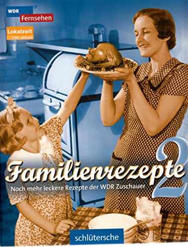 Familienrezepte 2: Noch mehr leckere Rezepte der WDR-Zuschauer