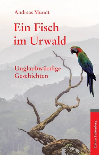 Ein Fisch im Urwald: Unglaubwürdige Geschichten