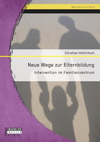 Neue Wege zur Elternbildung: Intervention im Familienzentrum