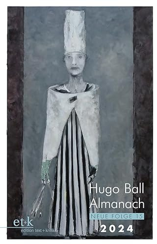 Hugo Ball Almanach. Neue Folge 15: 2024 (Hugo Ball Almanach: Studien und Texte zu Dada Neue Folge)