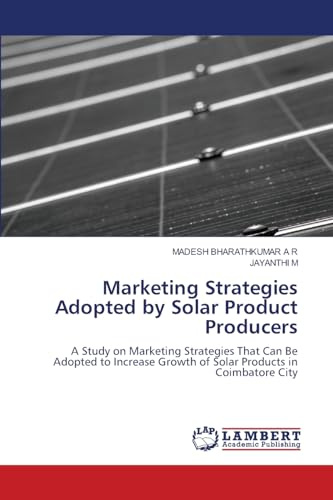 Marketing Strategies Adopted by Solar Product Producers: A Study on Marketing Strategies That Can Be Adopted to Increase Growth of Solar Products in Coimbatore City