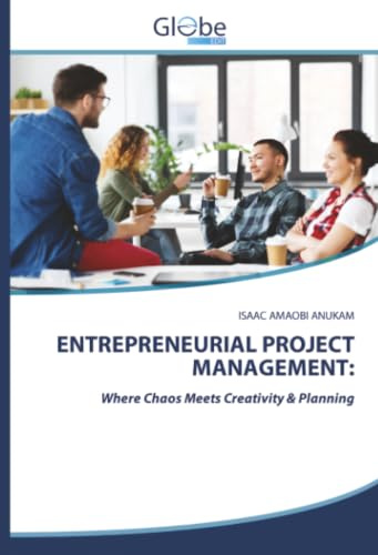ENTREPRENEURIAL PROJECT MANAGEMENT:: Where Chaos Meets Creativity & Planning