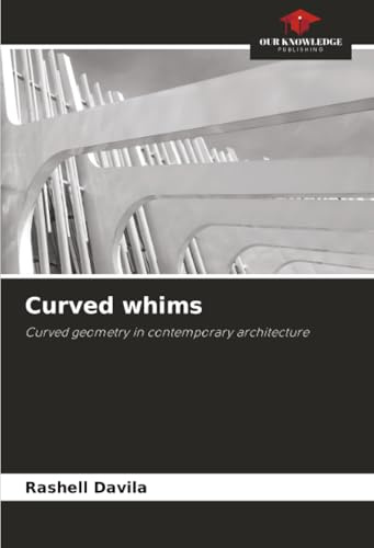 Curved whims: Curved geometry in contemporary architecture
