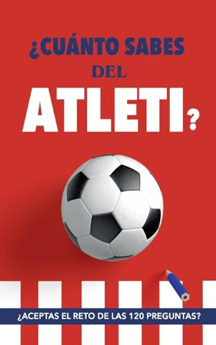 ¿Cuánto sabes del Atleti?: ¿Aceptas el reto de las 120 preguntas? Un libro del Atlético de Madrid diferente. Libro de fútbol para colchoneros
