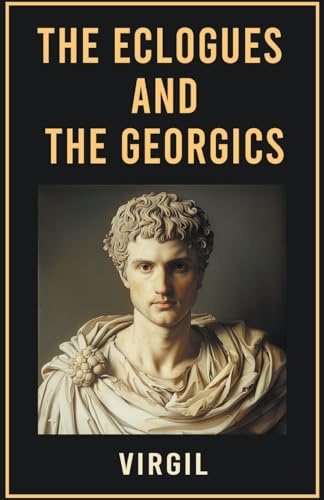 The Eclogues and The Georgics