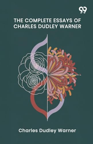 The Complete Essays Of Charles Dudley Warner