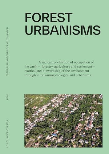 Forest Urbanisms: New Non-Human and Human Ecologies for the 21st Century: 2 (LAP, 2)