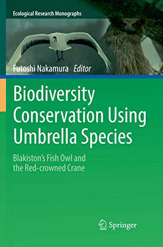 Biodiversity Conservation Using Umbrella Species: Blakiston's Fish Owl and the Red-crowned Crane (Ecological Research Monographs)