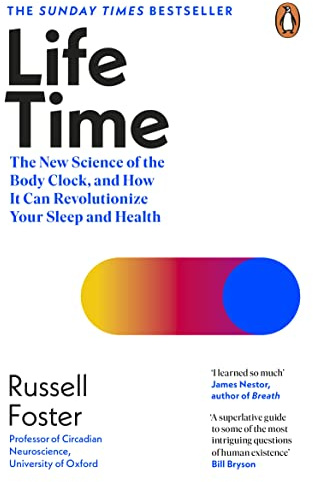 Life Time: The New Science of the Body Clock, and How It Can Revolutionize Your Sleep and Health