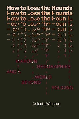 How to Lose the Hounds: Maroon Geographies and a World beyond Policing (Errantries)