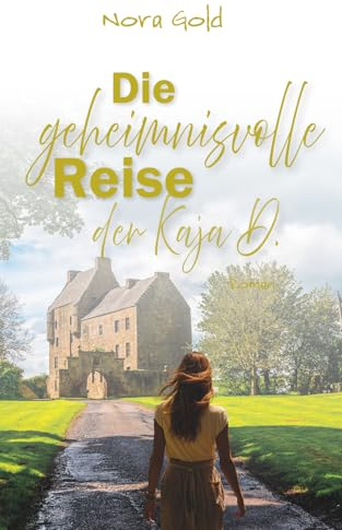 Die geheimnisvolle Reise der Kaja D.: Ein Romantik-Thriller vor der Kulisse Schottlands