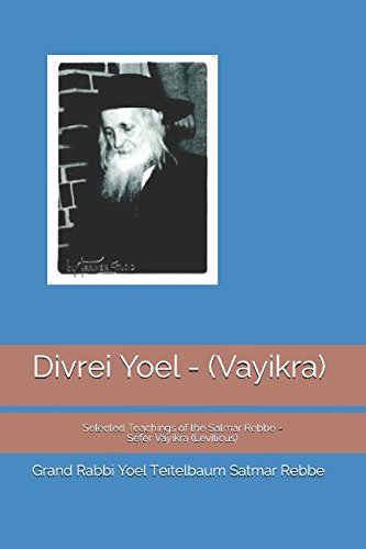 Divrei Yoel - (Vayikra): Selected Teachings of the Satmar Rebbe - Sefer Vayikra (Leviticus)