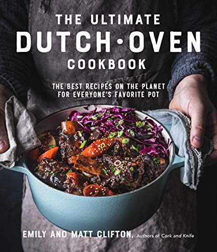 The Easy Dutch Oven Cookbook: 60 Delicious Recipes for Braises, Roasts, Stews and Other One-Pot Meals: The Best Recipes on the Planet for Everyone's Favorite Pot
