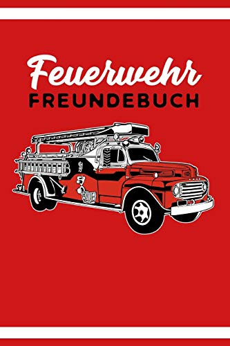 Feuerwehr Freundebuch: Freundschaftsbuch - Poesiealbum - Feuerwehr - Feuerwehrauto - Feuerwehrmann. Perfektes Geschenk für Kindergarten, Einschulung, ... Seiten Platz für Kinder, Freunde & Familie.
