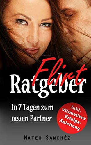 Flirt Ratgeber: In 7 Tagen zum neuen Partner