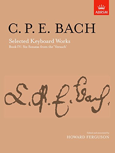 Selected Keyboard Works, Book IV: Six Sonatas: (from 'Versuch über die wahre Art das Clavier zu spielen' ) (Signature Series (ABRSM))