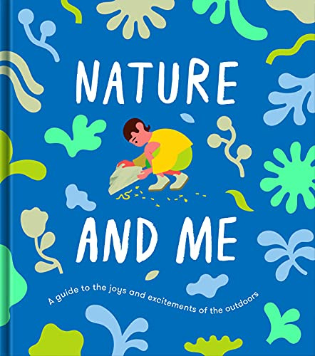 Nature and Me: A guide to the joys and excitements of the outdoors