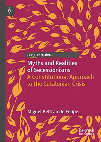 Myths and Realities of Secessionisms: A Constitutional Approach to the Catalonian Crisis