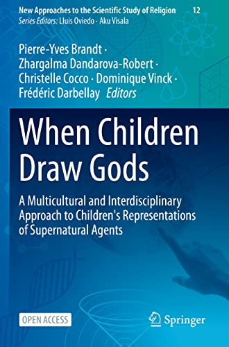 When Children Draw Gods: A Multicultural and Interdisciplinary Approach to Children's Representations of Supernatural Agents (New Approaches to the Scientific Study of Religion)