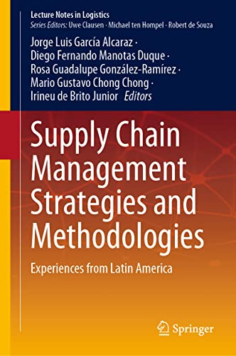 Supply Chain Management Strategies and Methodologies: Experiences from Latin America (Lecture Notes in Logistics)