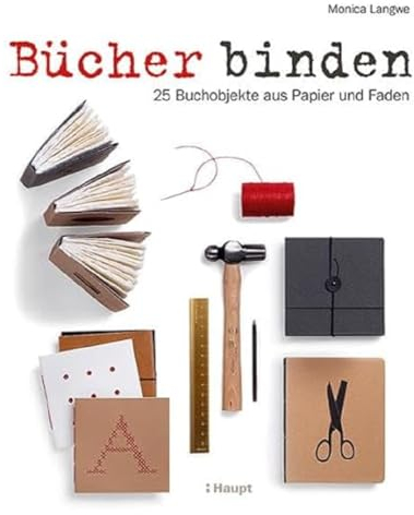 Bücher binden: 25 Buchobjekte aus Papier und Faden