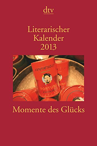 Literarischer Kalender 2013: Momente des Glücks (dtv Literatur)