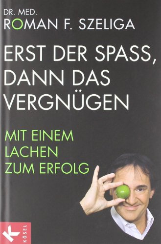 Erst der Spaß, dann das Vergnügen: Mit einem Lachen zum Erfolg