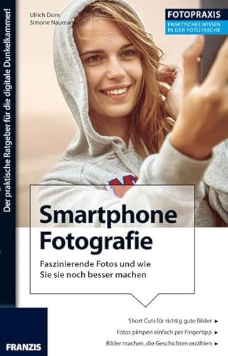 Foto Praxis Fotografie mit dem Smartphone: Faszinierende Fotos und wie Sie sie noch besser machen
