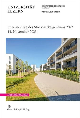 Luzerner Tag des Stockwerkeigentums 2023: Tagung vom 14. November 2023 in Luzern (Weiterbildung Recht)