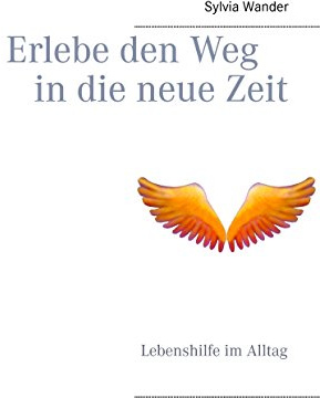 Erlebe den Weg in die neue Zeit: Lebenshilfe im Alltag