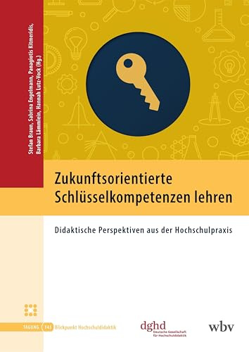Zukunftsorientierte Schlüsselkompetenzen lehren: Didaktische Perspektiven aus der Hochschulpraxis (Blickpunkt Hochschuldidaktik)
