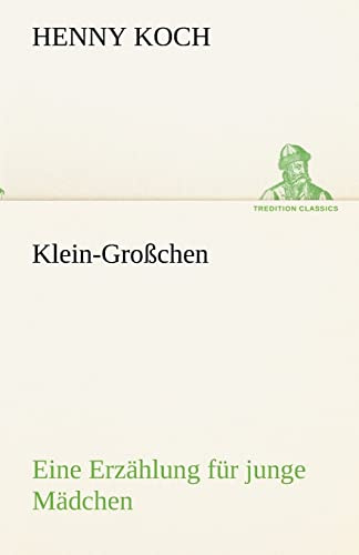 Klein-Großchen: Eine Erzählung für junge Mädchen (TREDITION CLASSICS)
