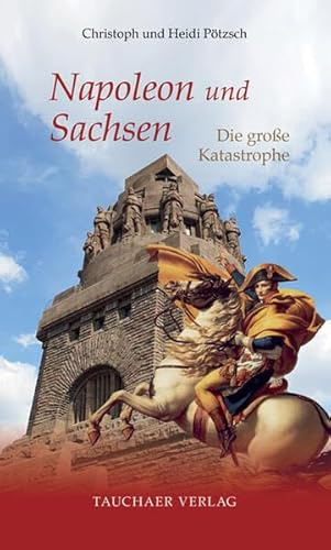 Napoleon und Sachsen: Die große Katastrophe (Tatsachen)