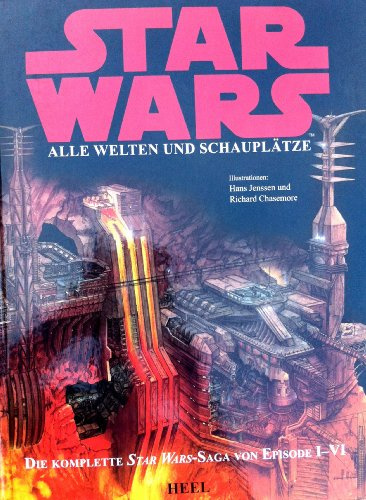 Star Wars - Alle Welten und Schauplätze: Von Episode I bis VI: Die komplette Star Wars-Saga von Episode I bis VI