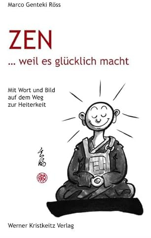 Zen … weil es glücklich macht: Mit Wort und Bild auf dem Weg zur Heiterkeit