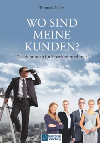 Wo sind meine Kunden?: Das Handbuch für Einzelunternehmer